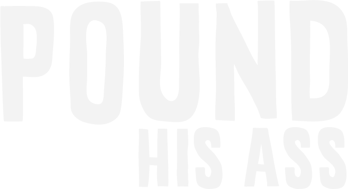 Pound His Ass